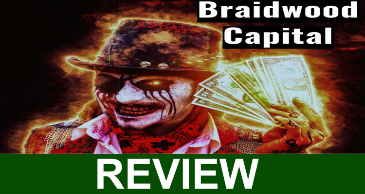 Braidwood Capital Reviews {August 2020} – Checkout Here!
