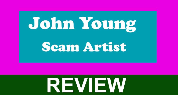 John Young Scam Artist {Oct} Get a Brief Review