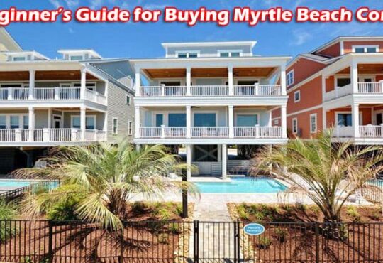 A beginner’s Guide for Buying Myrtle Beach Condos 2021