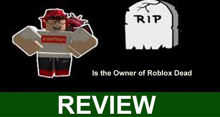 Is The Owner Of Roblox Dead (Feb 2021) Know The Truth!