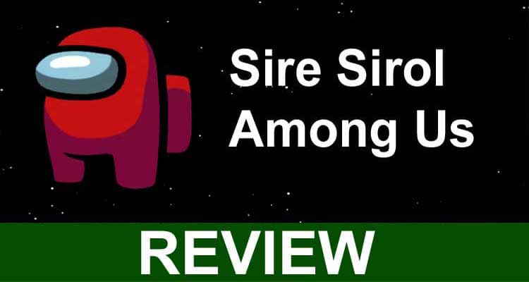 Sire Sirol Among Us {Mar 2021} Know About Viral Threat!