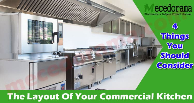 4 Things You Should Consider When Planning The Layout Of Your Commercial Kitchen