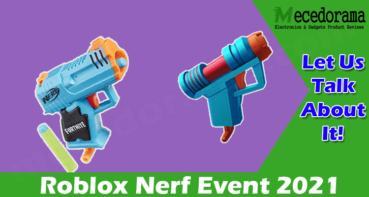 Roblox Nerf Event 2021 {July} Here’s The Information!