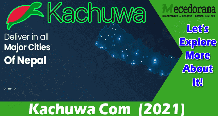 Kachuwa Com {Sep 2021} Know The Website Specifics Here!