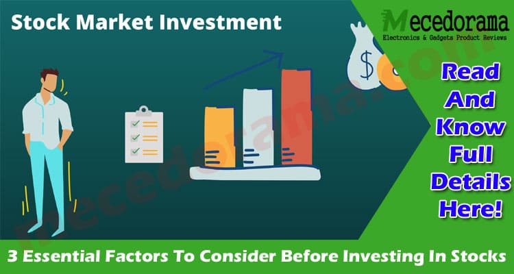 3 Essential Factors To Consider Before Investing In Stocks