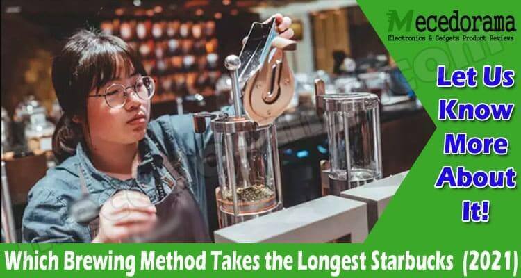 Latest News Brewing Method Takes The Longest Starbucks.