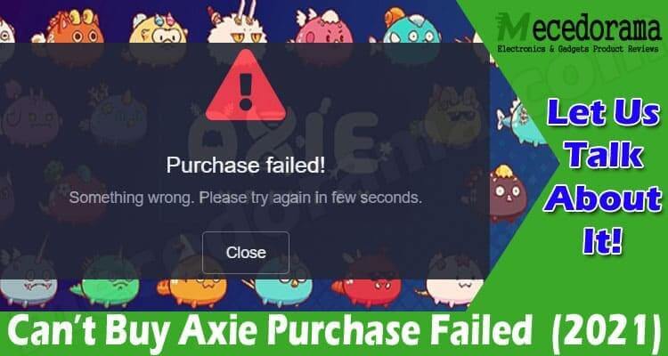 Can’t Buy Axie Purchase Failed {Nov 2021} Checkout Here!