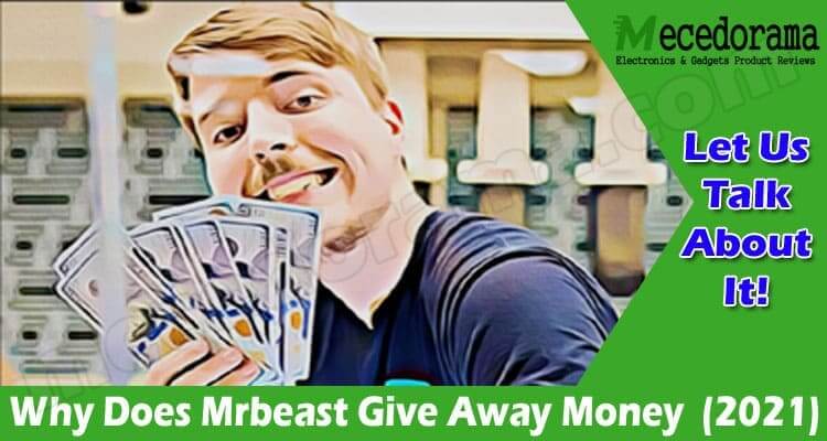 Why Does Mrbeast Give Away Money {Dec} Know The Reason!