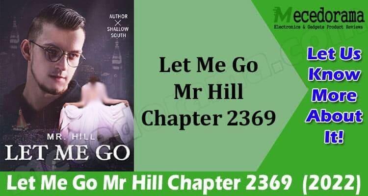 Let Me Go Mr Hill Chapter 2369 {Feb 2022} Get Summary!