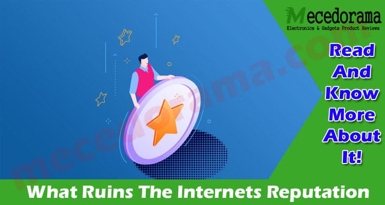 What Ruins The Internet’s Reputation