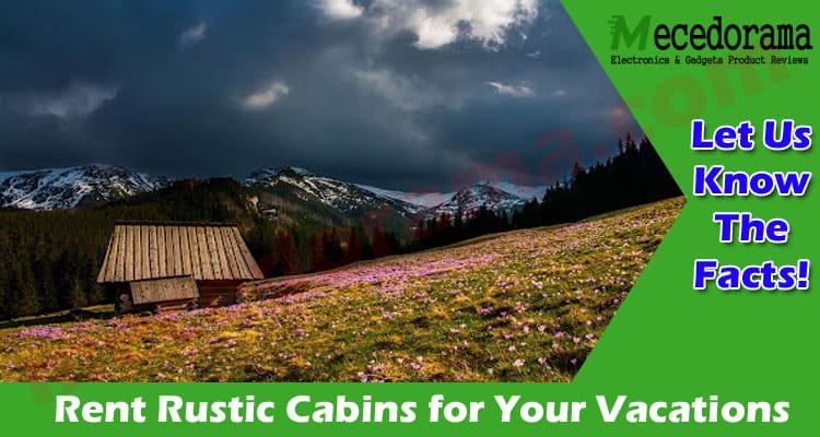 Latest News Rent Rustic Cabins for Your Vacations