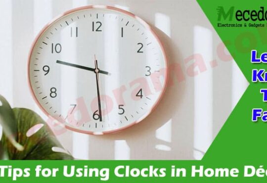 The Best Top 3 Tips for Using Clocks in Home Décor
