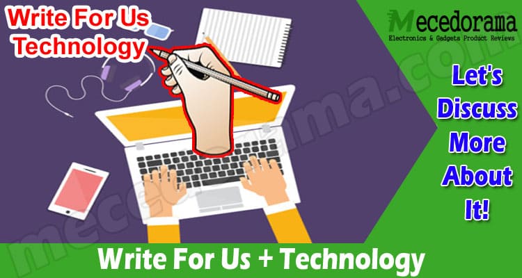 Write For Us + Technology – Read All Guidelines Here!