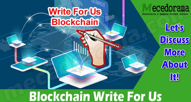 Blockchain Write For Us – Go Through All The Rules!