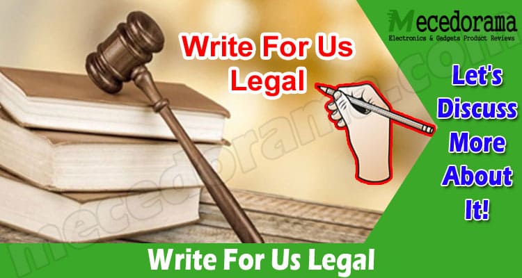 Write For Us Legal – Understand The Outline Carefully!