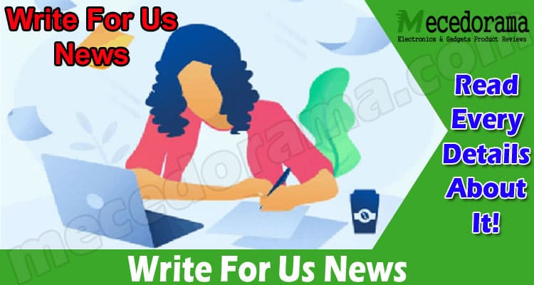 Write For Us News – Go Through All The Instructions!