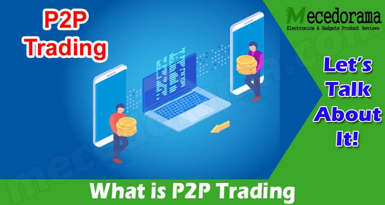 What is P2P Trading, and How Does it Work in Peer-to-Peer Crypto Exchanges?