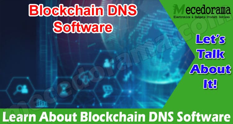 Learn About Blockchain DNS Software Along with its Features from this in-depth Guide