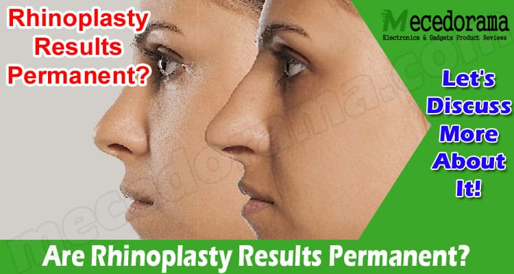 Are Rhinoplasty Results Permanent?