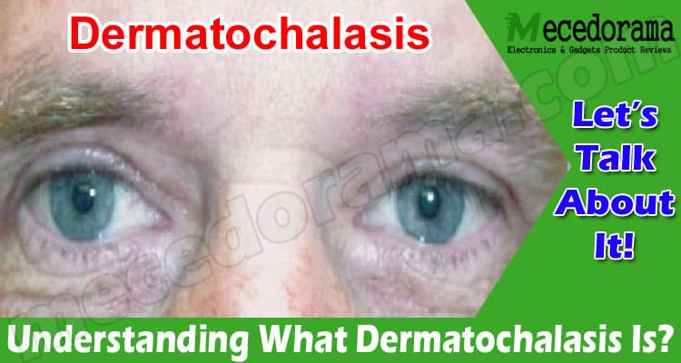 Understanding What Dermatochalasis Is?