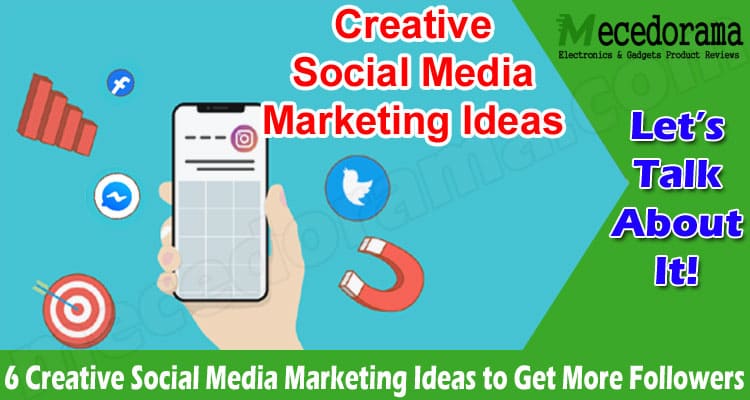 The Best Top 6 Creative Social Media Marketing Ideas