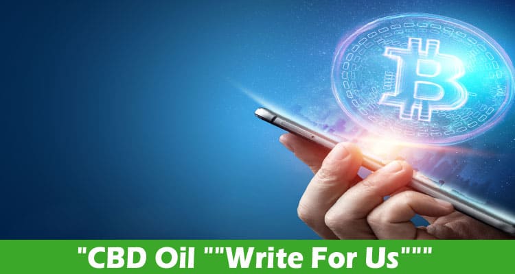 CBD Oil “Write For Us” – Read And Follow Guidelines!
