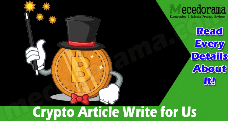 Crypto Article Write for Us – Know Application Procedure