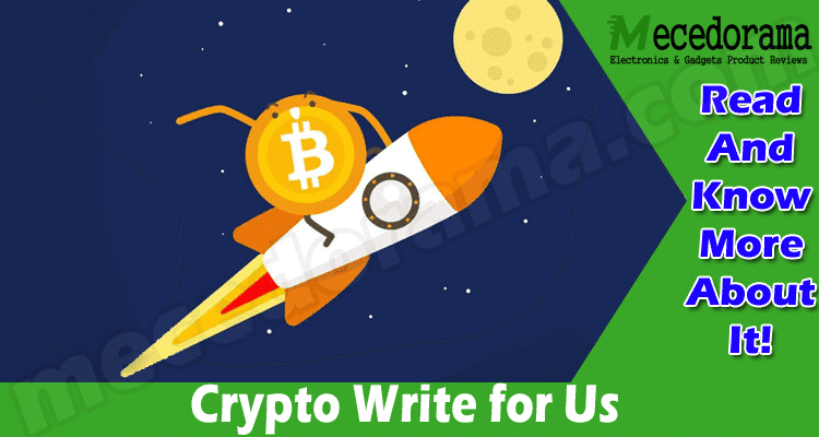 Crypto Write for Us – Know Our Guest Blogging Protocols!