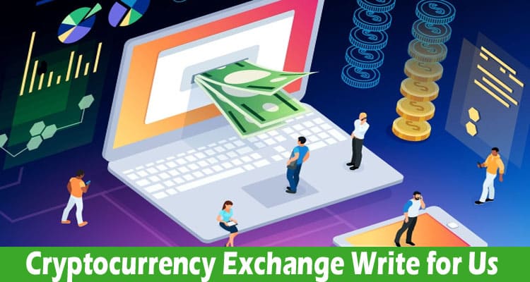 Cryptocurrency Exchange Write for Us – Read The Rules!