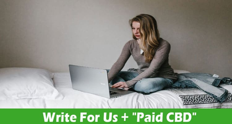 “Write For Us + “”Paid CBD””” – Follow The Instructions!