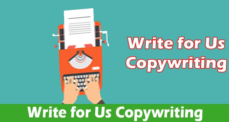 Write for Us Copywriting – Know Our Writing Criteria!