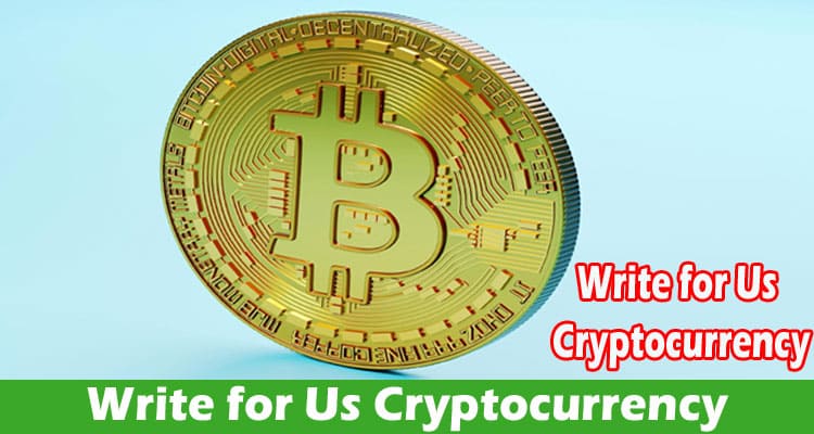 Write for Us Cryptocurrency – How To Process Application