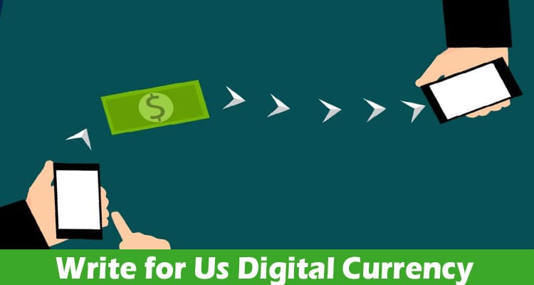 Write for Us Digital Currency – Read And Follow Rules!