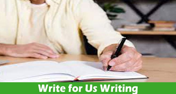 Write For Us Writing – What Are The Required Guidelines?