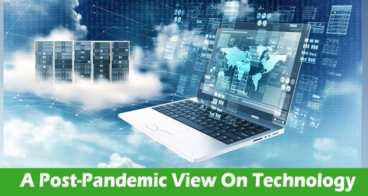 A Post-Pandemic View On Technology