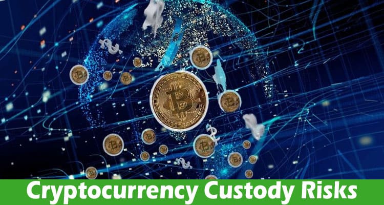 Cryptocurrency Custody Risks – How to Safeguard Your Assets