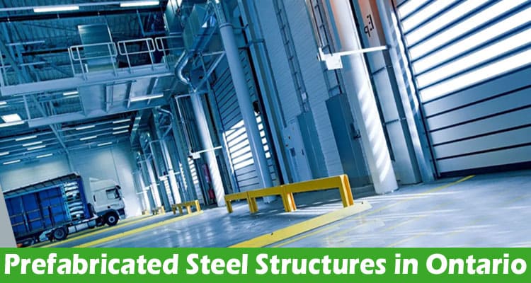 Why Should You Invest in Top-Quality Prefabricated Steel Structures in Ontario