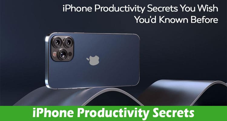 iPhone Productivity Secrets You Wish You’d Known Before