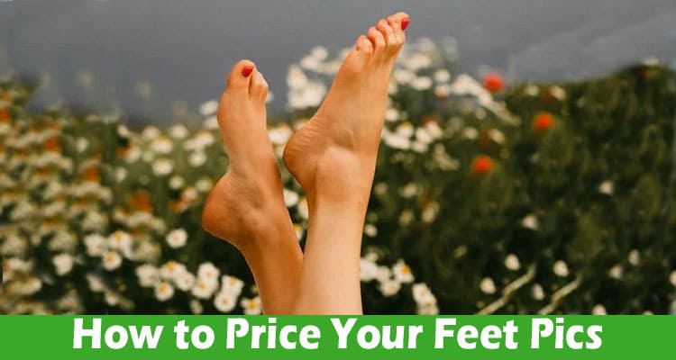Complete Guide on How to Price Your Feet Pics