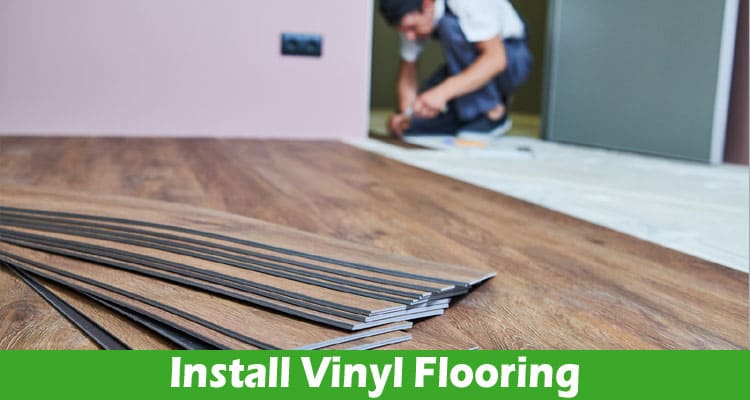 Do You Want to Install Vinyl Flooring? Let’s Figure Out the Cost