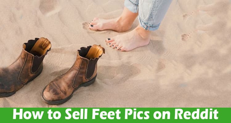 Learn How to Sell Feet Pics on Reddit