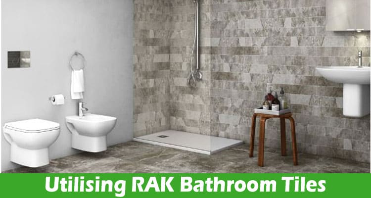 The Unmatched Benefits of Utilising RAK Bathroom Tiles in a Moist Environment
