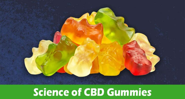 Science of CBD Gummies and Their Benefits to Wellness