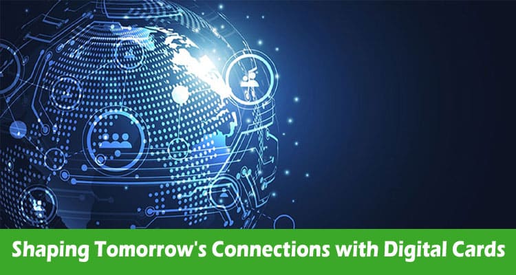 Shaping Tomorrow’s Connections with Digital Cards