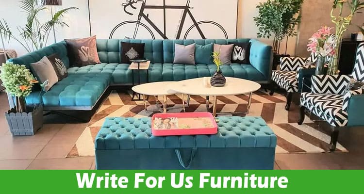 Write For Us Furniture – Check Full Guidelines Here!