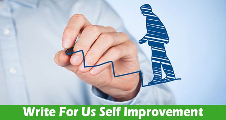 Write For Us Self Improvement – Check Full Guidelines!