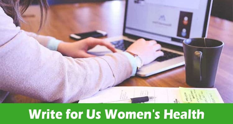 Write for Us Women’s Health- Go Through The 2023 Rules!