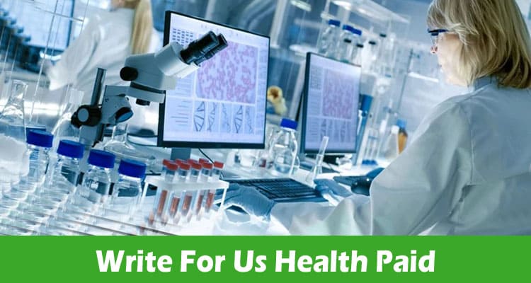 Write For Us Health Paid – Check Full Guidelines Here