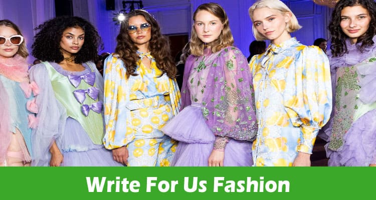 Write For Us Fashion – Explore Full Guidelines Here!