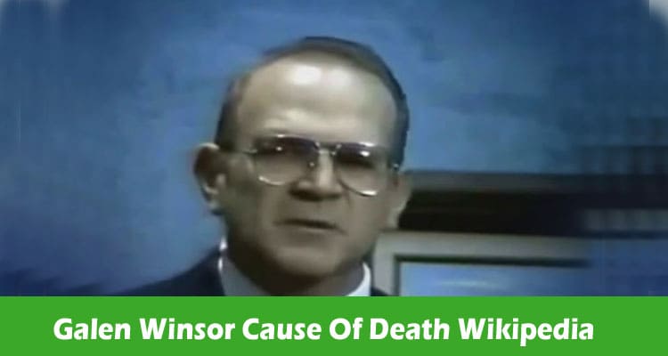 Galen Winsor Cause Of Death Wikipedia: How Did He Die? Uranium & Physicist Details